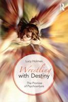 Wrestling with Destiny: The Promise of Psychoanalysis 0415813417 Book Cover