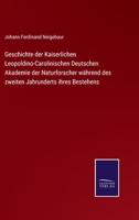 Geschichte der Kaiserlichen Leopoldino-Carolinischen Deutschen Akademie der Naturforscher während des zweiten Jahrunderts ihres Bestehens 3375112181 Book Cover