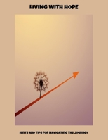 Living With Hope: Hints And Tips For Navigating The Journey B0FPC98WQ7 Book Cover