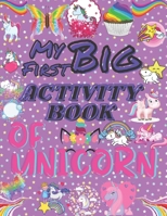 My First Big Activity Book Of Unicorn: A children's coloring book and activity pages for kids. For home or travel, it contains ... Skill Games and mor B092P6WPVX Book Cover