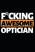 F*cking Awesome Optician: Funny Optician Notebook/Journal (6” X 9”) Gift For Christmas Or Birthday 1712887866 Book Cover