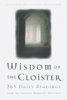 The Wisdom of the Cloister: 365 Daily Readings from the Greatest Monastic Writings 0385492626 Book Cover