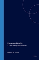 Eumenes of Cardia: A Greek Among Macedonians (Ancient Mediterranean and Medieval Texts and Contexts, Part 1. Studies in Philo of Alexandria and Mediterranean ... Philosophy, Mathematics, and Science,  0391042092 Book Cover