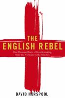 The English Rebel: One Thousand Years of Trouble-making from the Normans to the Nineties 0670916196 Book Cover