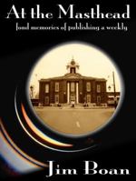At the Masthead: Fond Memories of Publishing a Weekly 0972870830 Book Cover