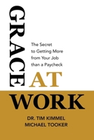 Grace at Work: The Secret to Getting More from Your Job Than a Paycheck 098279939X Book Cover