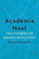 Academia Next: The Futures of Higher Education 1421436426 Book Cover