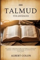 Der Talmud für Anfänger: Ein leicht verständlicher Leitfaden zu jüdischer Weisheit, Ethik und spirituellem Wachstum für Einsteiger (German Edition) B0GHVPGY12 Book Cover
