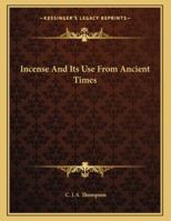 Incense And Its Use From Ancient Times 1163060070 Book Cover