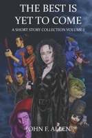 The Best Is Yet To Come: A Short Story Collection Volume 1 1948374854 Book Cover