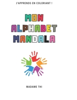 Mon Alphabet Mandala: Une autre façon de réviser l'alphabet ! B0C1DX58SV Book Cover