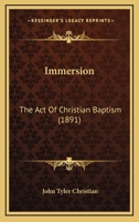 Immersion, the act of Christian baptism 1589634446 Book Cover