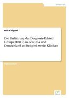 Die Einfuhrung Der Diagnosis-Related Groups (Drgs) in Den USA Und Deutschland Am Beispiel Zweier Kliniken 3867465827 Book Cover