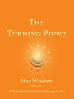 The Turning Point: Star Wisdom, Vol. 5: With Monthly Ephemerides and Commentary for 2023 1584208937 Book Cover