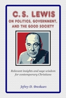 C.S. Lewis on Politics, Govenment, and the Good Society 1678572594 Book Cover