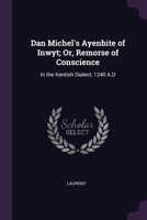 Dan Michel's Ayenbite of Inwyt; Or, Remorse of Conscience: In the Kentish Dialect, 1340 A.D 1377409473 Book Cover