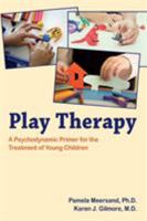 Play Therapy: A Psychodynamic Primer for the Treatment of Young Children 1615370439 Book Cover