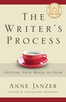 The Writer's Process: Getting Your Brain in Gear 0986406228 Book Cover