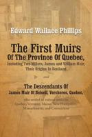 The First Muirs Of The Province Of Quebec, Including Two Millers, James and William Muir, Their Origins In Scotland: The Descendants Of James Muir Of ... Quebec, Vermont, Maine, New Hampshire, Massac 1475932847 Book Cover