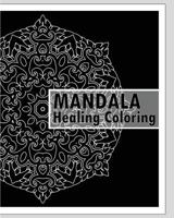 Healing Coloring Book: 50 Unique Mandala Designs, Guided Coloring For Creative Relaxation, Stress relieving meditation, Inspire Creativity and Calming Adult Coloring Book 154131817X Book Cover