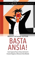 Basta Ansia! Come Superare Paura e Stress, Dominare le Emozioni Negative e Ritrovare la Pace Mentale 8412420950 Book Cover