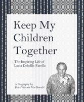 Keep My Children Together: The Inspiring Life of Lucia Debellis Farella 1737259737 Book Cover