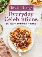 Best of Bridge Everyday Celebrations: 125 Recipes for Friends and Family 0778807088 Book Cover