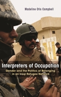 Interpreters of Occupation: Gender and the Politics of Belonging in an Iraqi Refugee Network 0815634374 Book Cover