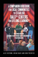 Listening to Our Students and Transcending K-12 to Save Our Nation A Companion Guidebook for Local Communities to Establish DALS® Centers for Lifelong Learning® 1796078557 Book Cover