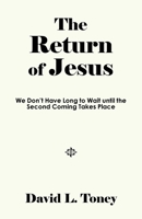 The Return of Jesus: We Don't Have Long to Wait until the Second Coming Takes Place B0DQ7CJPR6 Book Cover