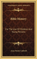 Bible History: For The Use Of Children And Young Persons 1432686208 Book Cover