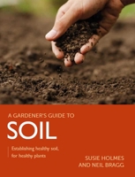 Soil: Establishing Healthy Soil, for Healthy Plants 0719840902 Book Cover