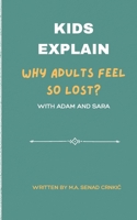 Kids Explain: Why Adults Feel So Lost B0FCCHGCTY Book Cover