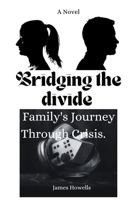 Bridging the divide: A Novel: a family's journey through crisis B0CHL3MGT4 Book Cover