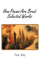 How Poems Are Bred: Selected Works: 1917-2006 1462055974 Book Cover