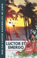 Luctor et Emergo: Nur ein kurzer Augenblick im Leben... B0955BR787 Book Cover