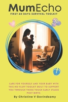 MumEcho: FIRST 60 DAYS Survival Toolkit (MumEcho #FIRST60DAYS TOOLKIT) 1037056566 Book Cover
