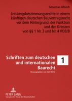 Leistungsbestimmungsrechte in Einem Kuenftigen Deutschen Bauvertragsrecht VOR Dem Hintergrund, Der Funktion Und Der Grenzen Von §§ 1 Nr. 3 Und Nr. 4 V 3631563728 Book Cover