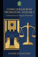 COMO SER UM BOM PROMOTOR: VOLUME 1: FUNDAMENTOS DA ATUAÇÃO MINISTERIAL (Portuguese Edition) B0GL2NHHK2 Book Cover