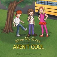 When My Shoes Aren't Cool 1449749534 Book Cover