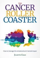 The Cancer Roller Coaster: How to manage the emotional and mental impact 191648946X Book Cover