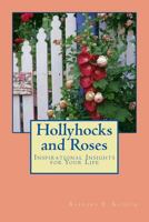 Hollyhocks and Roses: Inspirational Insights for Your Life 1724278053 Book Cover