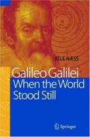 Galileo Galilei - When the World Stood Still 3540219617 Book Cover