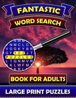 Fantastic Word Search Books for Adults (Large Print Puzzles): Find and Seek Books for Adults. Puzzle Books for Adults. 1796212318 Book Cover