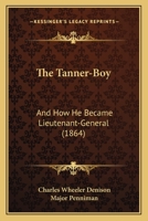The Tanner-Boy: And How He Became Lieutenant-General 1275784380 Book Cover