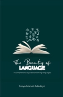 The Beauty of Language: A Comprehensive Guide to Learning Languages B0CKGPL72S Book Cover