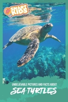 Unbelievable Pictures and Facts About Sea Turtles 1702831590 Book Cover