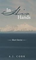 In His Hands: Short Stories 1489708537 Book Cover