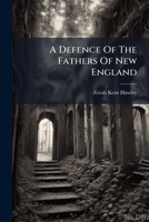 A Defence Of The Fathers Of New England: With An Examination Of Observations On Congregationalism And Methodism 1175024090 Book Cover