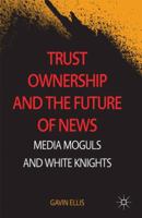 Trust Ownership and the Future of News: Media Moguls and White Knights 1349474959 Book Cover
